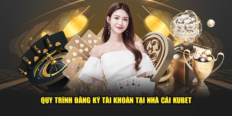 Quy trình đăng ký tài khoản tại nhà cái KUBET